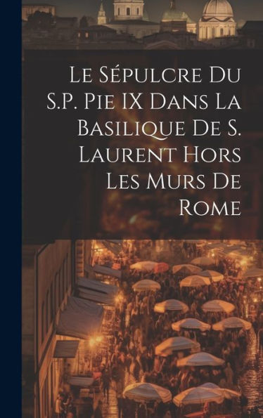 Le Sépulcre Du S.P. Pie Ix Dans La Basilique De S. Laurent Hors Les Murs De Rome (Swahili Edition)