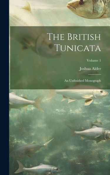 The British Tunicata; An Unfinished Monograph; Volume 1