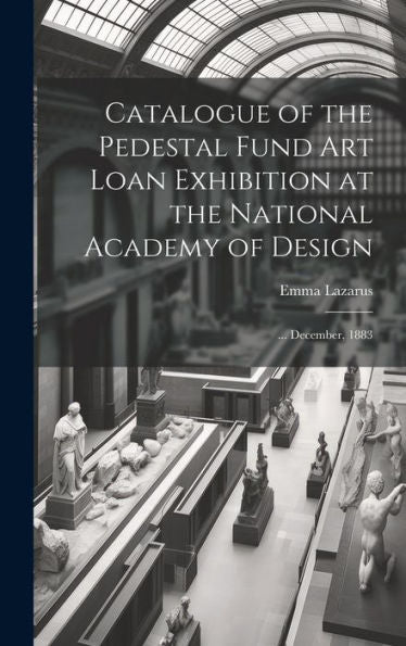 Catalogue Of The Pedestal Fund Art Loan Exhibition At The National Academy Of Design: ... December, 1883