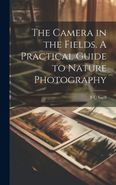 The Camera In The Fields. A Practical Guide To Nature Photography