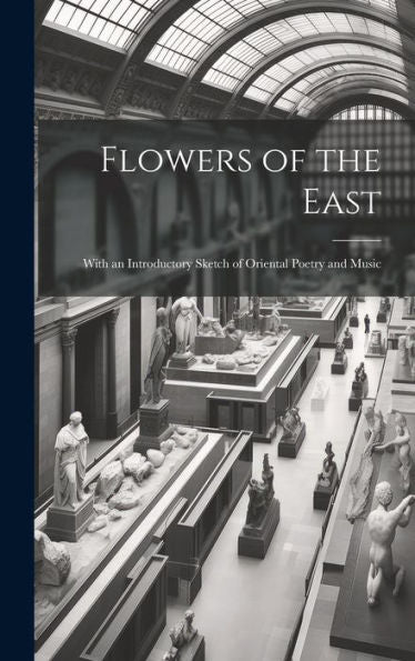 Flowers Of The East; With An Introductory Sketch Of Oriental Poetry And Music