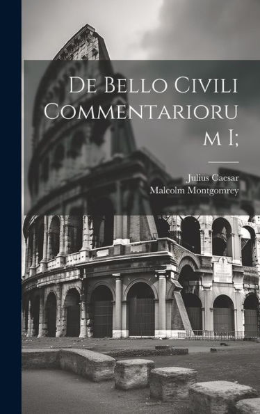 De Bello Civili Commentariorum I; (Latin Edition)