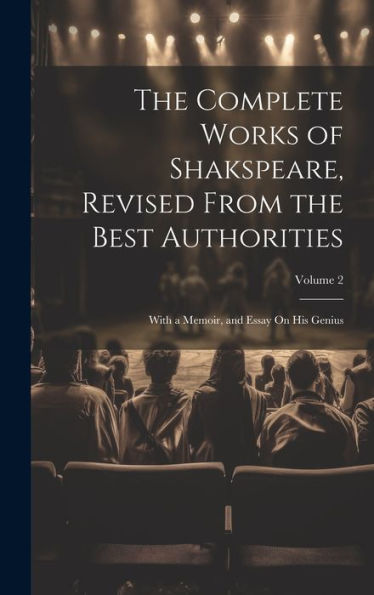 The Complete Works Of Shakspeare, Revised From The Best Authorities: With A Memoir, And Essay On His Genius; Volume 2 (Scots Gaelic Edition)