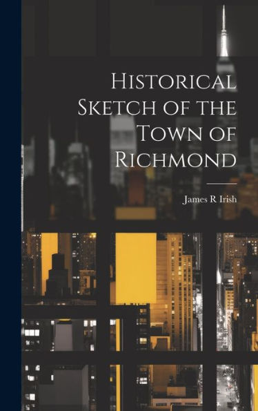 Historical Sketch Of The Town Of Richmond