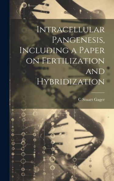 Intracellular Pangenesis, Including A Paper On Fertilization And Hybridization