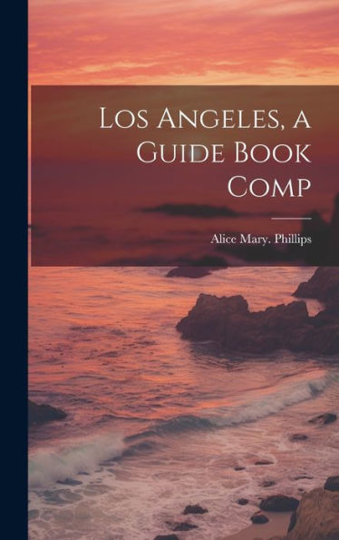 Los Angeles, A Guide Book Comp