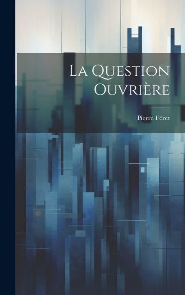 La Question Ouvrière (French Edition)