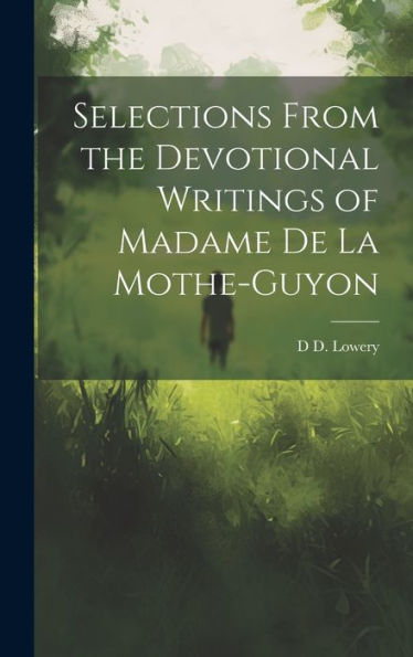 Selections From The Devotional Writings Of Madame De La Mothe-Guyon