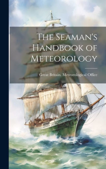 The Seaman's Handbook Of Meteorology