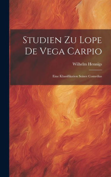 Studien Zu Lope De Vega Carpio: Eine Klassifikation Seiner Comedias (German Edition) - 9781021138088