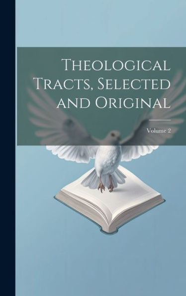 Theological Tracts, Selected And Original; Volume 2