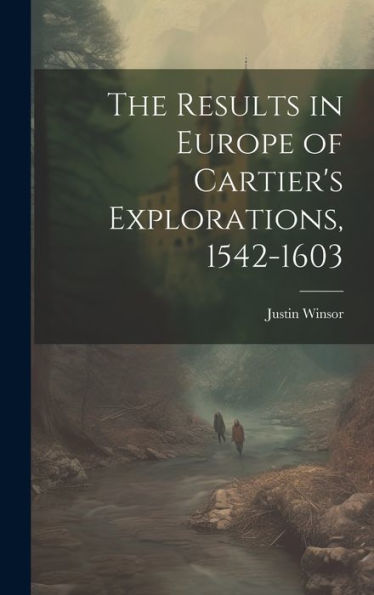The Results In Europe Of Cartier's Explorations, 1542-1603