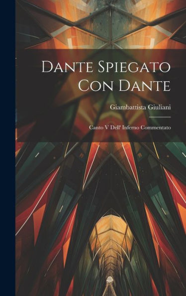 Dante Spiegato Con Dante: Canto V Dell' Inferno Commentato (Italian Edition)