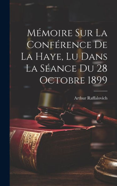 Mémoire Sur La Conférence De La Haye, Lu Dans La Séance Du 28 Octobre 1899 (French Edition)