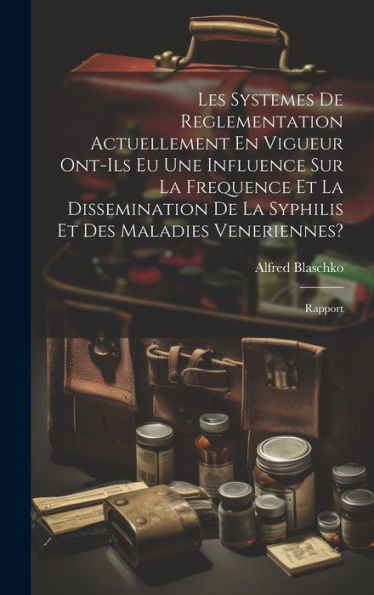 Les Systemes De Reglementation Actuellement En Vigueur Ont-Ils Eu Une Influence Sur La Frequence Et La Dissemination De La Syphilis Et Des Maladies Veneriennes?: Rapport (French Edition)