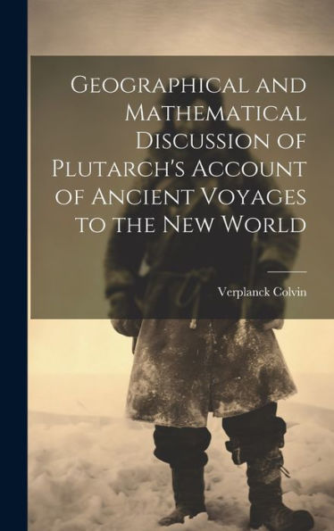 Geographical And Mathematical Discussion Of Plutarch's Account Of Ancient Voyages To The New World