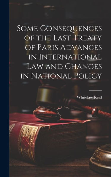 Some Consequences Of The Last Treaty Of Paris Advances In International Law And Changes In National Policy