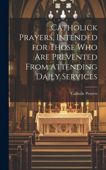 Catholick Prayers, Intended For Those Who Are Prevented From Attending Daily Services