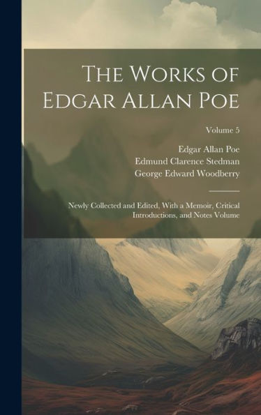 The Works Of Edgar Allan Poe: Newly Collected And Edited, With A Memoir, Critical Introductions, And Notes Volume; Volume 5