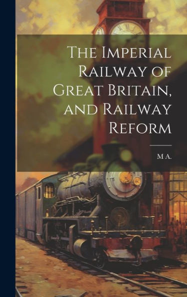 The Imperial Railway Of Great Britain, And Railway Reform