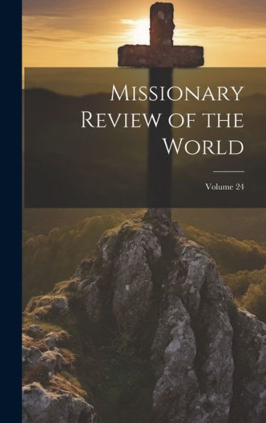 Missionary Review Of The World; Volume 24
