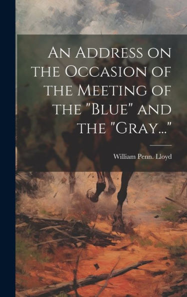 An Address On The Occasion Of The Meeting Of The "Blue" And The "Gray..."