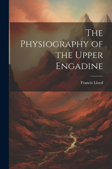 The Physiography Of The Upper Engadine