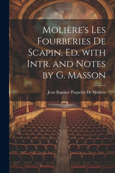 Molière's Les Fourberies De Scapin, Ed. With Intr. And Notes By G. Masson (French Edition) - 9781021305442