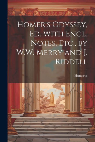 Homer's Odyssey, Ed. With Engl. Notes, Etc., By W.W. Merry And J. Riddell