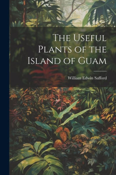 The Useful Plants Of The Island Of Guam