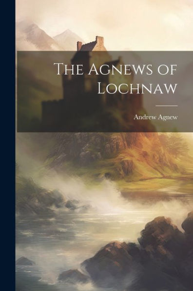 The Agnews Of Lochnaw