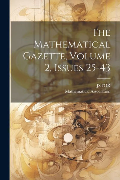 The Mathematical Gazette, Volume 2, Issues 25-43 - 9781021311399
