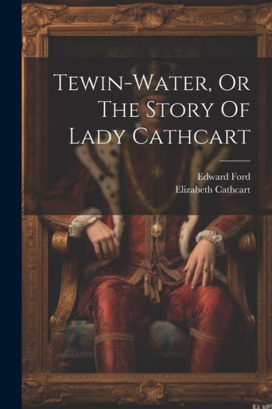 Tewin-Water, Or The Story Of Lady Cathcart - 9781021312334