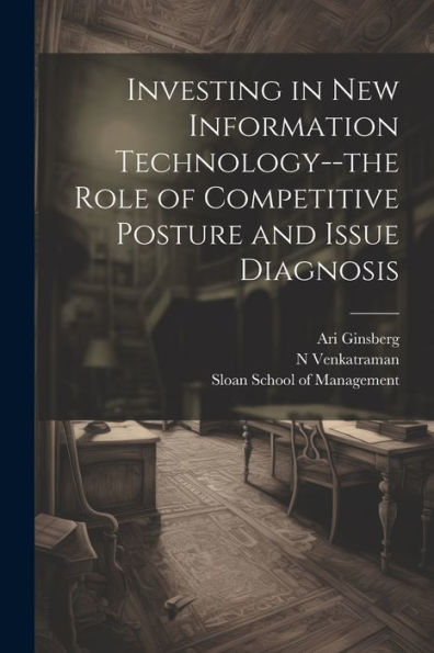 Investing In New Information Technology--The Role Of Competitive Posture And Issue Diagnosis
