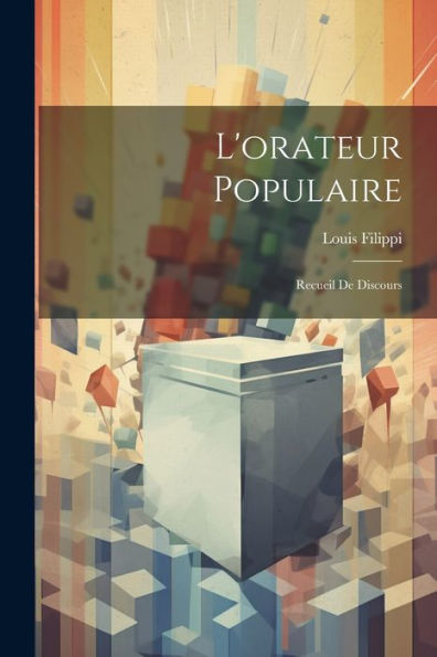 L'Orateur Populaire: Recueil De Discours (French Edition)
