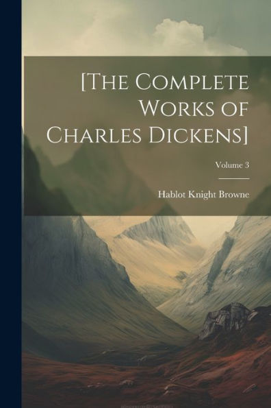 [The Complete Works Of Charles Dickens]; Volume 3