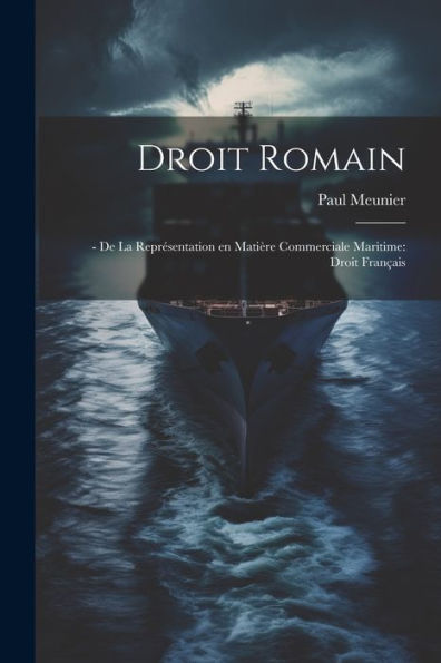 Droit Romain: - De La Représentation En Matière Commerciale Maritime: Droit Français