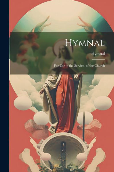 Hymnal: For Use In The Services Of The Church