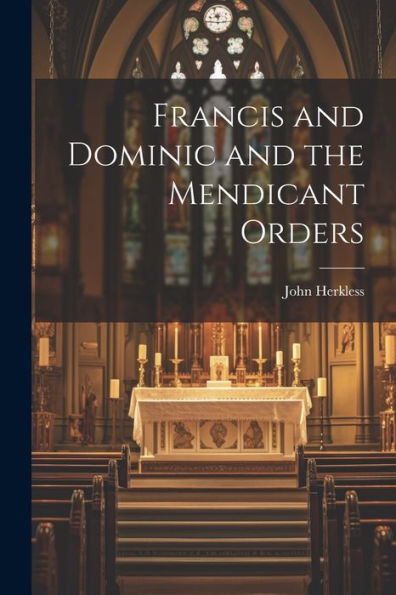 Francis And Dominic And The Mendicant Orders