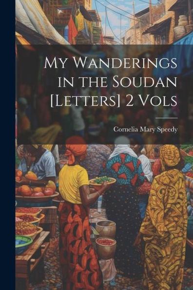 My Wanderings In The Soudan [Letters] 2 Vols