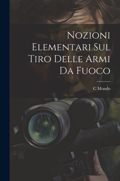 Nozioni Elementari Sul Tiro Delle Armi Da Fuoco (Italian Edition)