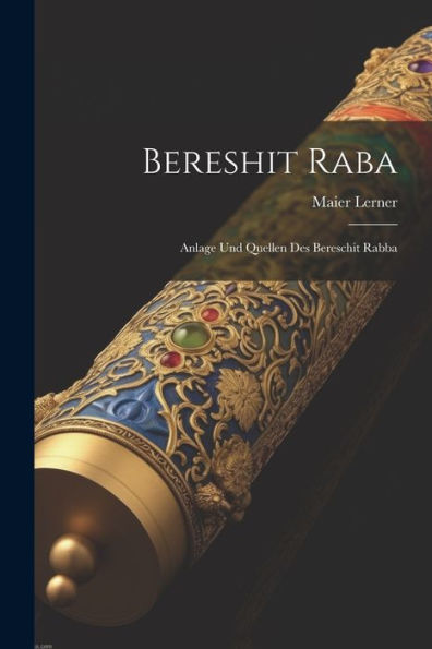 Bereshit Raba: Anlage Und Quellen Des Bereschit Rabba (Hebrew Edition)