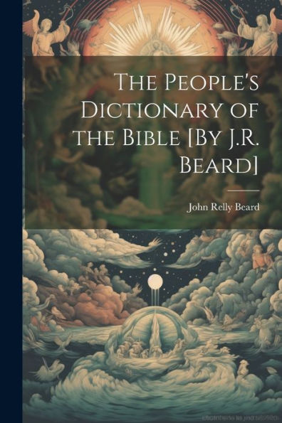 The People's Dictionary Of The Bible [By J.R. Beard]