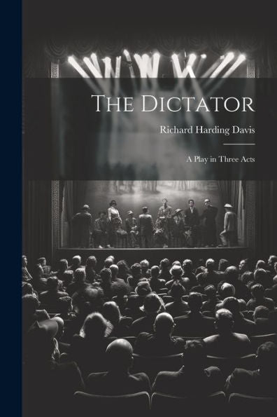 The Dictator: A Play In Three Acts