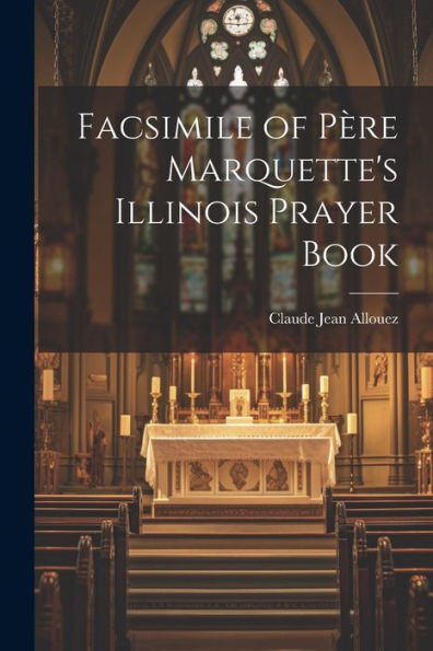 Facsimile Of Père Marquette's Illinois Prayer Book
