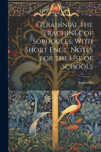 Gtrahíniai. The Trachiniæ Of Sophocles, With Short Engl. Notes For The Use Of Schools