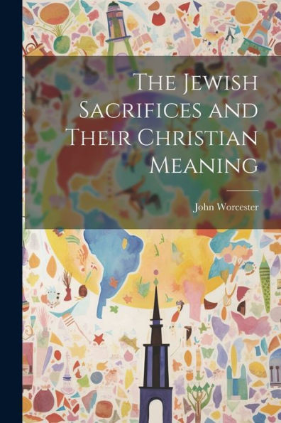 The Jewish Sacrifices And Their Christian Meaning