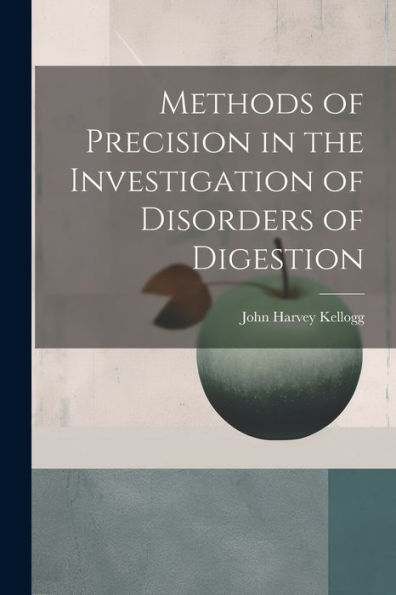Methods Of Precision In The Investigation Of Disorders Of Digestion