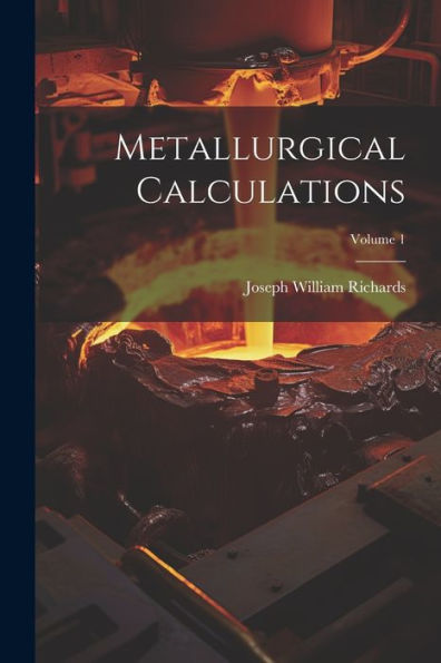 Metallurgical Calculations; Volume 1