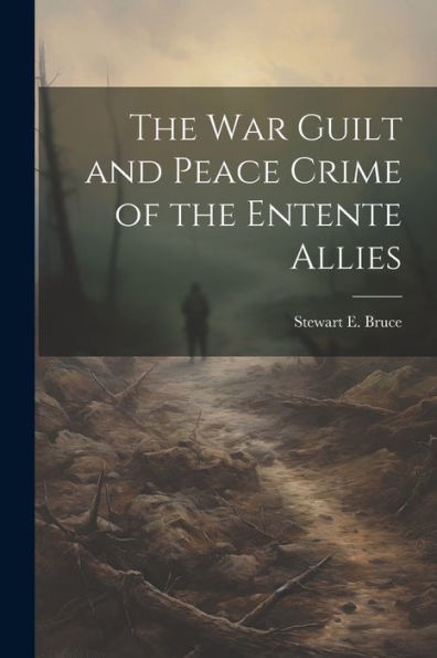 The War Guilt And Peace Crime Of The Entente Allies